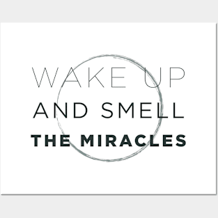 Wake Up and Smell the Miracles Posters and Art